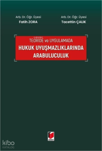 Teoride ve Uygulamada Hukuk Uyuşmazlıklarında Arabuluculuk