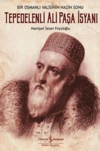 Tepedelenli Ali Paşa İsyanı; Bir Osmanlı Valisinin Hazin Sonu