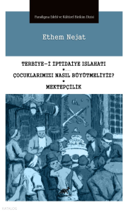 Terbiye-i İptidaiye Islahatı * Çocuklarımızı Nasıl Büyütmeliyiz? * Mektepçilik
