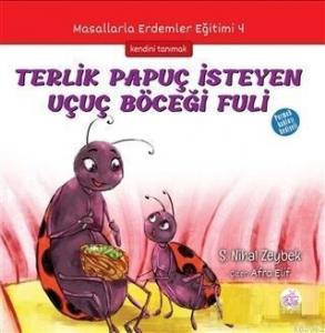 Terlik Papuç İsteyen Uçuç Böceği Fuli; Masallarla Erdemler Eğitimi - 4