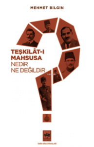 Teşkilat-ı Mahsusa Nedir? Ne Değildir?