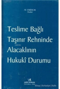 Teslime Bağlı Taşınır Rehninde Alacaklının Hukuki Durumu