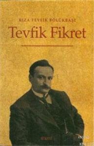 Tevfik Fikret Hayatı - San'atı - Şahsiyeti; Hayatı - Sanatı - Şahsiyeti