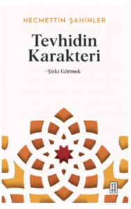 Tevhidin Karakteri;Şirki Görmek