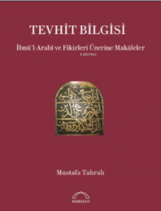 Tevhit Bilgisi İbnü’l-Arabî ve Fikirleri Üzerine Makāleler