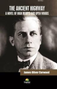 The Ancient Highway; A Novel Of High Hearts And Open Woods