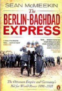 The Berlin-Baghdad Express: The Ottoman Empire and Germany's Bid for World Power, 1898-1918