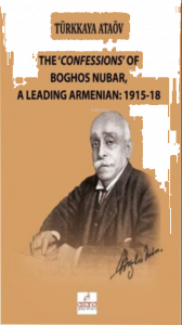 The 'Confessions' Of Boghos Nubar,A Leading Armenian: 1915-18