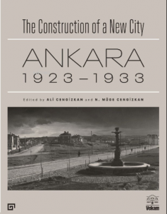 The Construction of a New City Bir Şehir Kurmak: Ankara 1923 – 1933