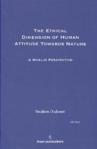 The Ethical Dimesion Of Human Attitude Towards Nature: A Muslim Perspective