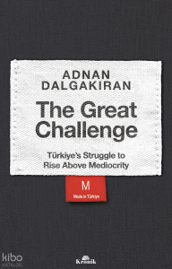 The Great Challenge;Türkiye’s Struggle to Rise Above Mediocrity