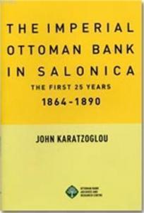 The Imperial Ottoman Bank İn Salonica; The First 25 Years 1864-1890