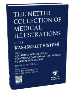 The Netter Collection of Medical Illustrations Kas-İskelet Sistemi: Gelişimsel Bozukluklar, Tümörler, Romatizmal Hastalıklar  ve Eklem Replasmanı;Gelişimsel Bozukluk, Tümörler, Romatizmal Hastalıklar ve Eklem Replasmanı