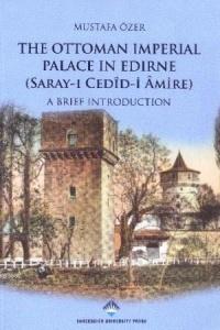The Ottoman Imperial Palace In Edirne; (Sarayı Cedidi Amire) A Brief İntroduction