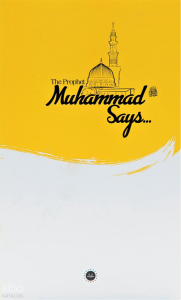 The Prophet Muhammed Says (İslam Peygamberi Hz Muhammed Diyor Ki)