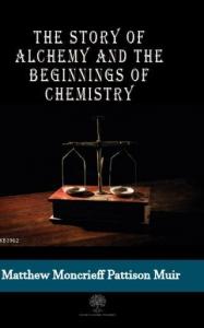 The Story Of Alchemy And The Beginnings Of Chemistry