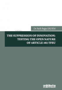The Suppression Of Innovation: Testing The Open Nature Of Article 102 Tfeu