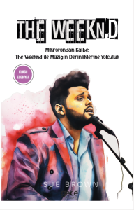 The Weeknd;Mikrofondan Kalbe: The Weeknd ile Müzigin Derinliklerine Yolculuk