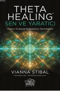 Theta Healing: Sen ve Yaratıcı; Yaratıcı Enerjiyle Bağlantınızı Derinleştirin
