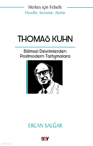 Thomas Kuhn;Bilimsel Devrimlerden Postmodern Tartışmalara