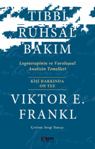 Tıbbi Ruhsal Bakım;Logoterapinin ve Varoluşsal Analizin Temelleri