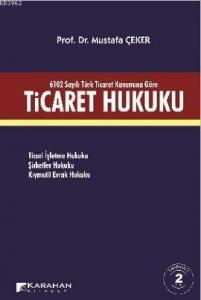 Ticaret Hukuku; 6102 Sayılı Türk Ticaret Kanununa Göre