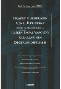 Ticaret Hukukunun Genel İlkelerine (Ticari İşletme Hukukuna) İlişkin Emsal Yargıtay Kararlarının Değerlendirilmesi