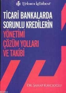 Ticari Bankalarda Sorunlu Kredilerin Yönetimi Çözüm Yolları ve Takibi