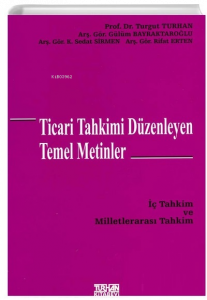 Ticari Tahkimi Düzenleyen Temel Metinler İç Tahkim ve Milletlerarası Tahkim