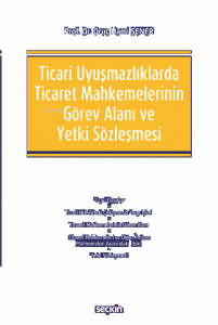 Ticari Uyuşmazlıklarda Ticaret Mahkemelerinin Görev Alanı ve Yetki Sözleşmesi