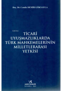 Ticari Uyuşmazlıklarda Türk Mahkemelerinin Milletlerarası Yetkisi