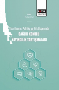 Ticarileşme, Politika Ve Etik Üçgeninde Sağlık Konulu Yayıncılık Tartışmaları