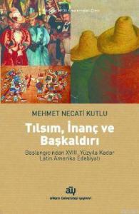 Tılsım, İnanç ve Başkaldırı; Başlangıcından XVIII. Yüzyıla Kadar Latin Amerika Edebiyatı
