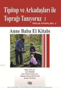 Tipitop ve Arkadaşları İle Toprağı Tanıyoruz I; Anne Baba El Kİtabı