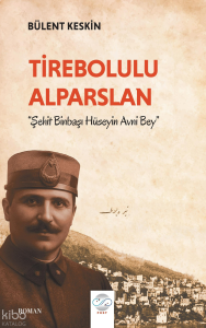 Tirebolulu Alparslan -Şehit Binbaşı Hüseyin Avni Bey-