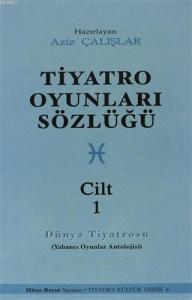 Tiyatro Oyunları Sözlüğü Cilt: 1; (Dünya Tiyatrosu)