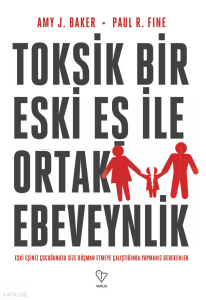 Toksik Bir Eski Eş İle Ortak Ebeveynlik;Eski Eşiniz Çocuğunuzu Size Düşman Etmeye Çalıştığında Yapmanız Gerekenler