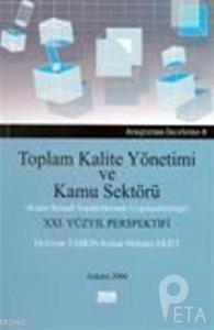 Toplam Kalite Yönetimi ve Kamu Sektörü Kamu İktisadi Teşekküllerinde Uygulanabilirliği) 21.Yüzyıl Perspektifi