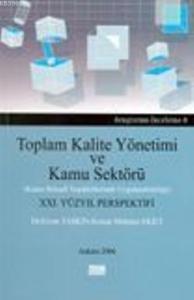 Toplam Kalite Yönetimi ve Kamu Sektörü; Kamu İktisadi Teşekküllerinde Uygulanabilirliği XXI. Yüzyıl Perspektifi