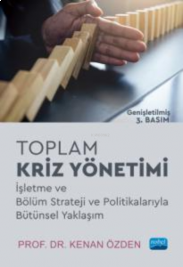Toplam Kriz Yönetimi;İşletme ve Bölüm Strateji ve Politikalarıyla Bütünsel Yaklaşım