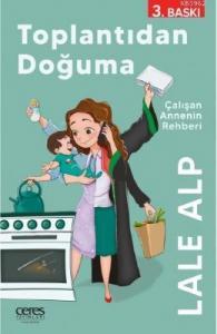 Toplantidan Doğuma; Çalışan Annenin Rehberi