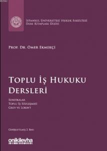 Toplu İş Hukuku Dersleri İstanbul Üniversitesi Hukuk Fakültesi Ders Kitapları Dizisi