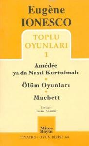 Toplu Oyunları 1; Amedee ya da Nasıl Kurtulmalı - Ölüm Oyunları - Macbett