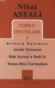Toplu Oyunları 1 Direniş Üçlemesi; Ateşle Oynayan - Rab Şeytan'a Dedi ki - Yunus Diye Göründüm