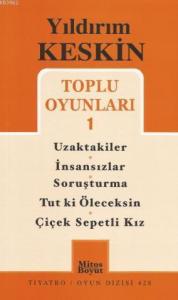 Toplu Oyunları 1; Uzaktakiler - İnsansızlar - Soruşturma - Tutki Öleceksin - Çiçek Sepetli Kız
