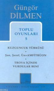 Toplu Oyunları 5; Kuzguncuk Türküsü - Şan, Şeref, Ün=Amfitrüon - Troya İçinde Vurdular Beni