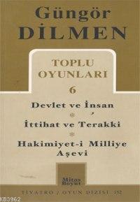 Toplu Oyunları 6; Devlet ve İnsan - İttihat ve Terakki - Hakimiyet-i Milliye Aşevi