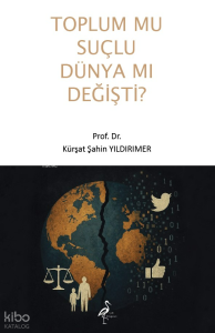 Toplum mu Suçlu Dünya Mı Değişti?