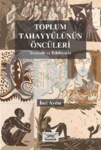 Toplum Tahayyülünün Öncüleri : Resimde ve Edebiyatta