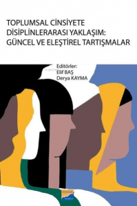 Toplumsal Cinsiyete Disiplinlerarası Yaklaşım: Güncel ve Eleştirel Tartışmalar